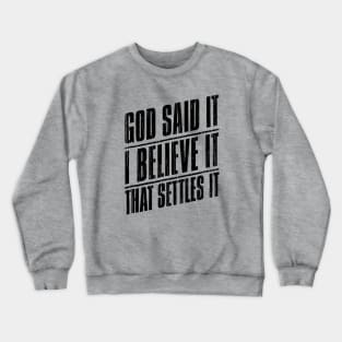 God Said It I Believe It That Settles It // Black Crewneck Sweatshirt